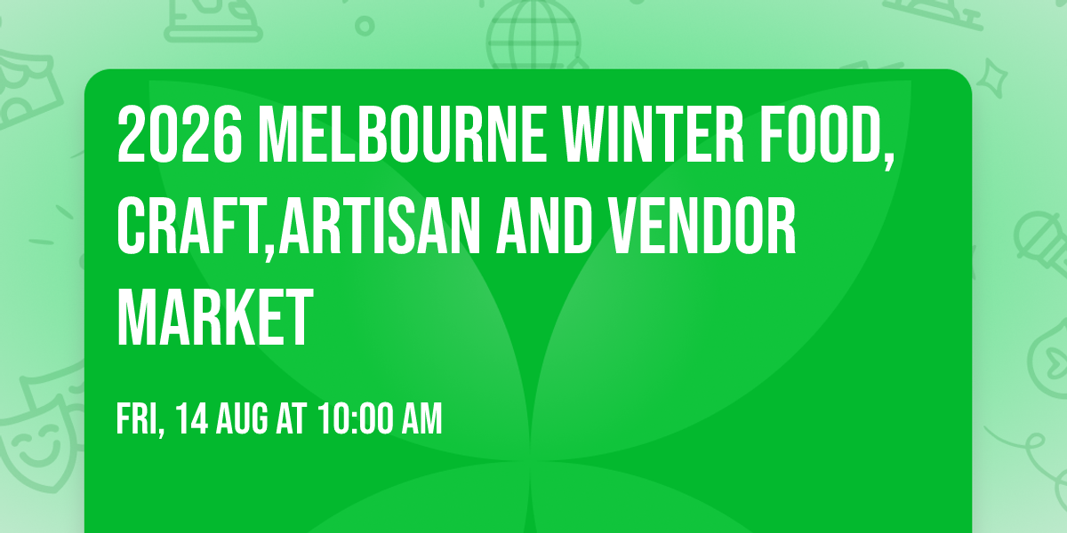 2026 Melbourne Winter Food,Craft,Artisan And Vendor Market