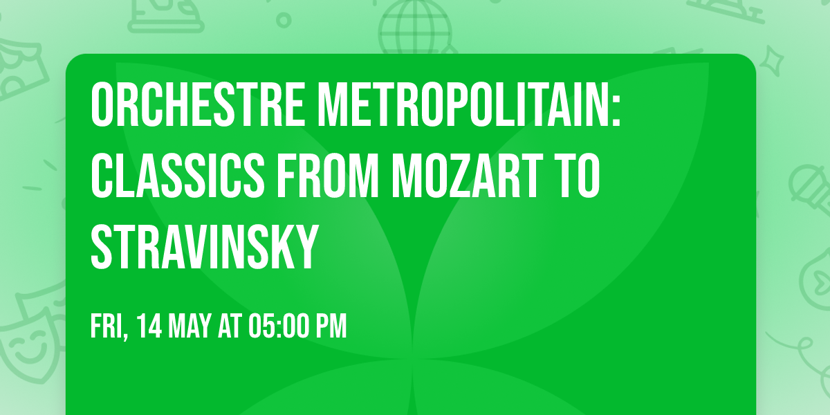 Orchestre Metropolitain: Classics from Mozart to Stravinsky