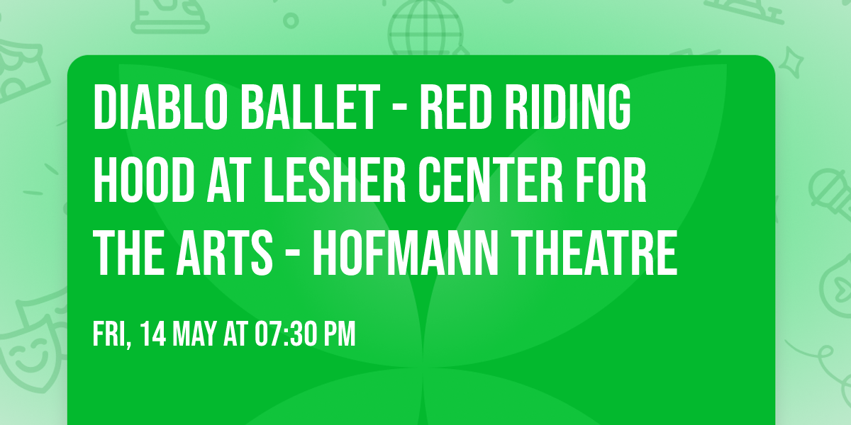 Diablo Ballet - Red Riding Hood at Lesher Center for the Arts - Hofmann Theatre