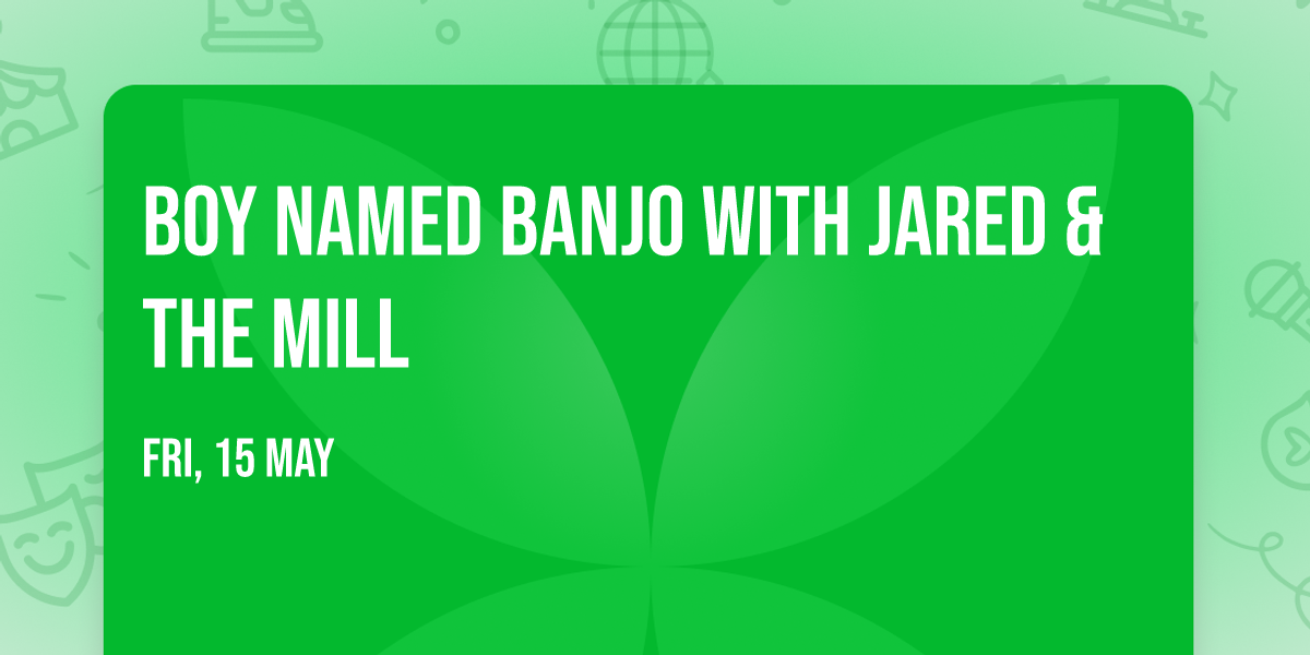 Boy Named Banjo with Jared & The Mill