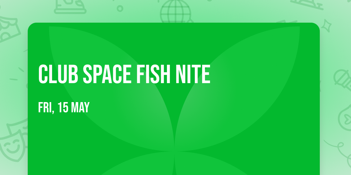 Club Space Fish Nite