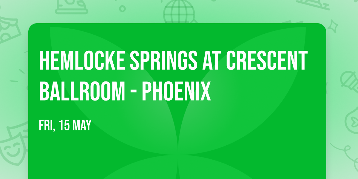 Hemlocke Springs at Crescent Ballroom - Phoenix