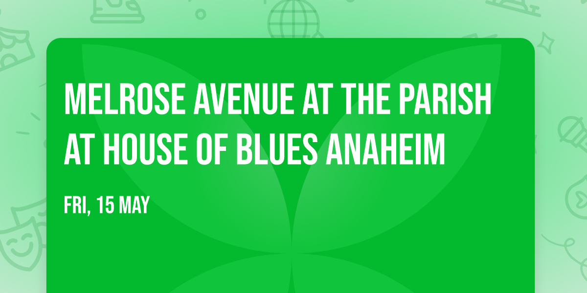 Melrose Avenue at The Parish at House of Blues Anaheim
