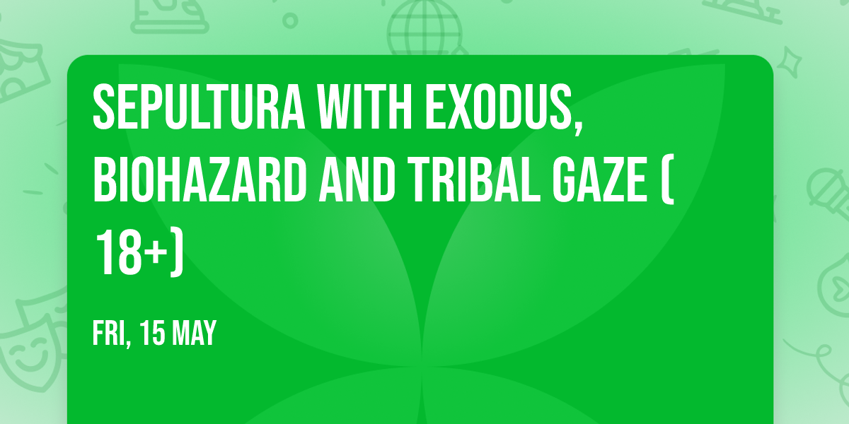 Sepultura with Exodus, Biohazard and Tribal Gaze (18+)