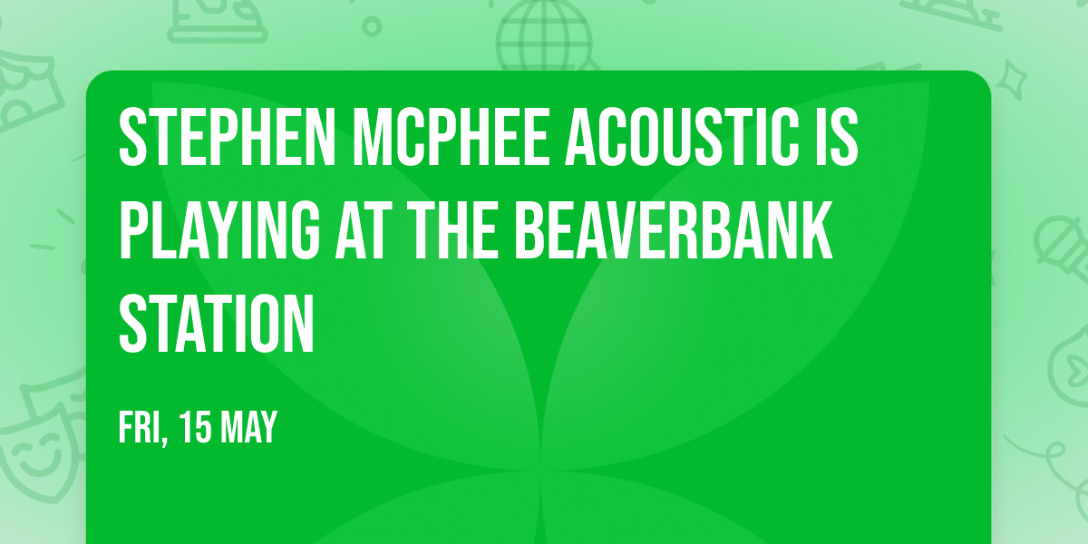 Stephen McPhee Acoustic is playing at the Beaverbank Station