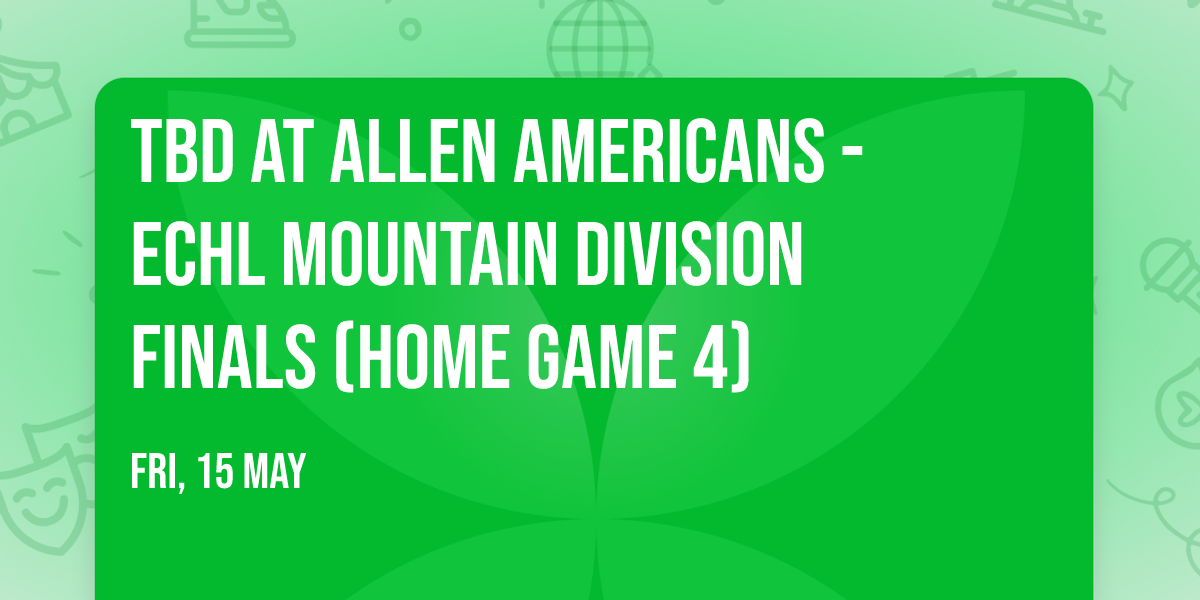 TBD at Allen Americans - ECHL Mountain Division Finals (Home Game 4)