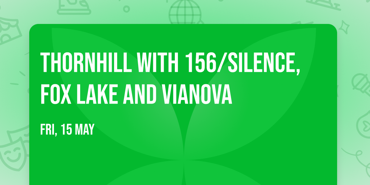 Thornhill with 156\/Silence, Fox Lake and vianova