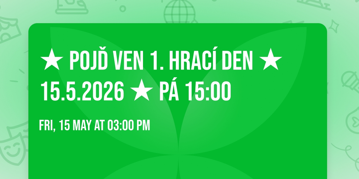 \u2605 Poj\u010f ven 1. hrac\u00ed den \u2605 15.5.2026 \u2605 P\u00e1 15:00
