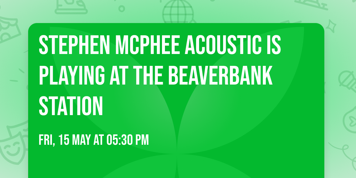 Stephen McPhee Acoustic is playing at the Beaverbank Station