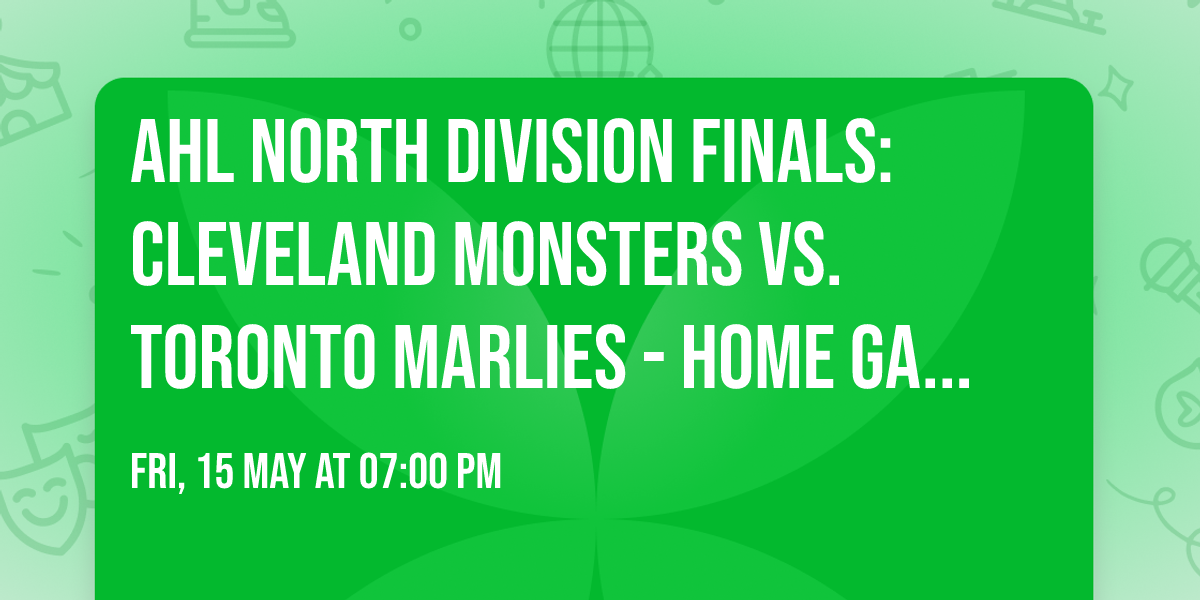 AHL North Division Finals: Cleveland Monsters vs. Toronto Marlies - Home Game 2  Series Game 2