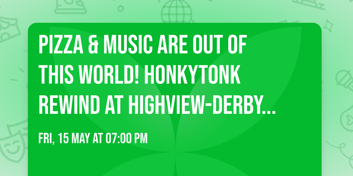 PIZZA & MUSIC are out of this world!  HonkyTonk Rewind at Highview-Derby City Pizza!