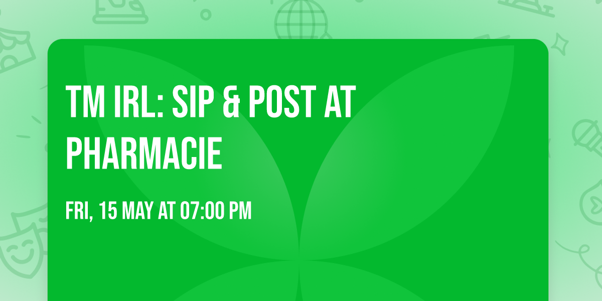 TM IRL: Sip & Post at Pharmacie