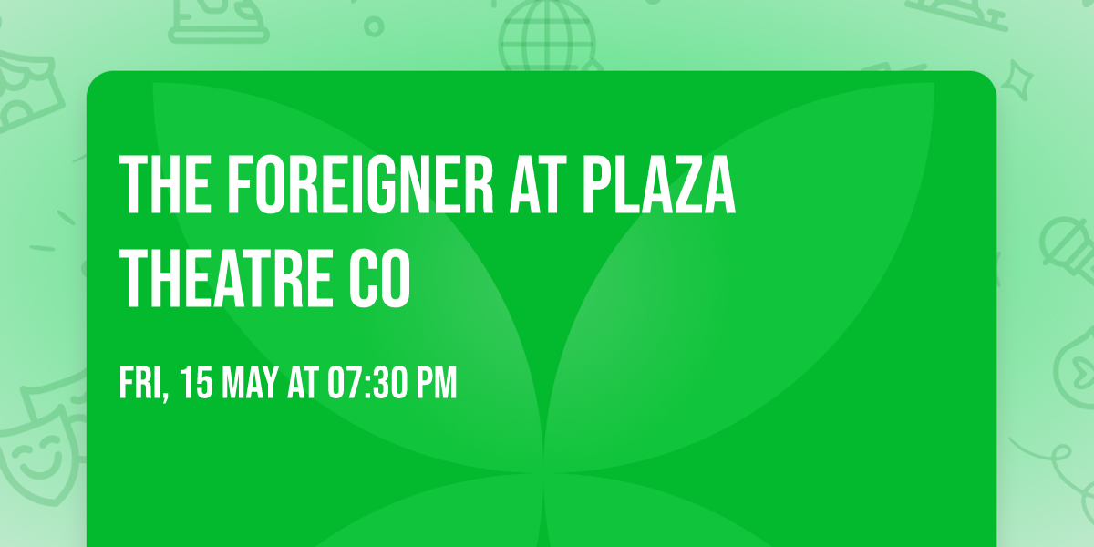 The Foreigner at Plaza Theatre Co