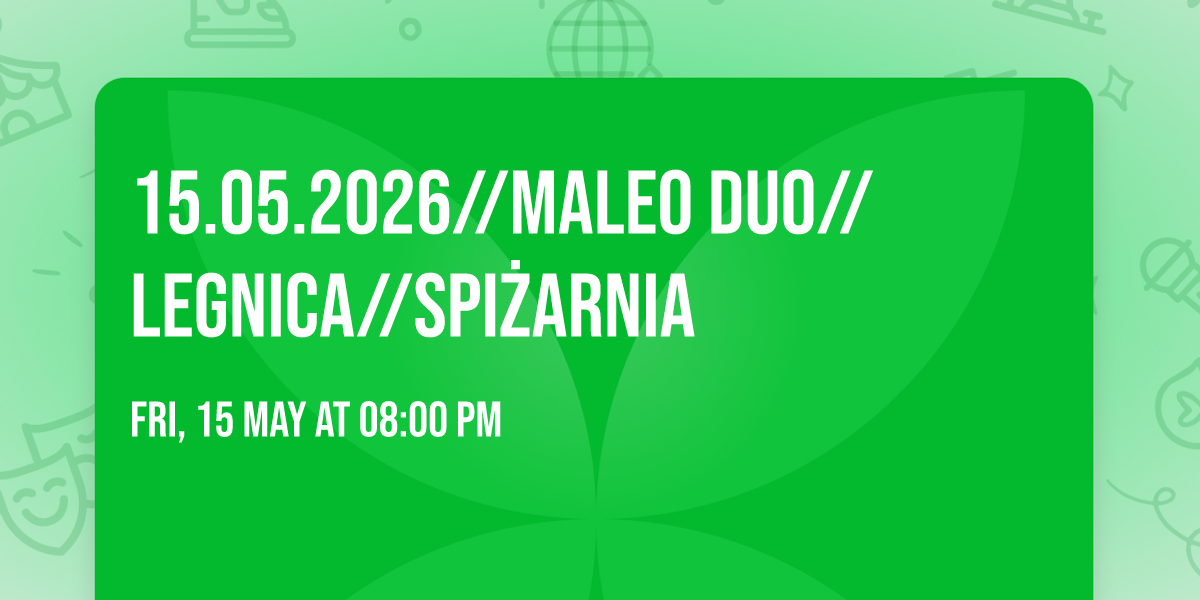 15.05.2026\/\/MALEO DUO\/\/LEGNICA\/\/SPI\u017bARNIA
