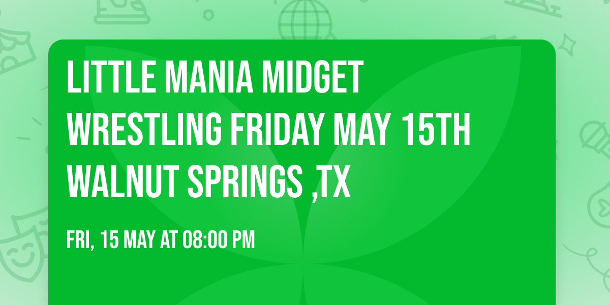 Little Mania Midget wrestling  Friday  May 15th Walnut Springs ,TX  