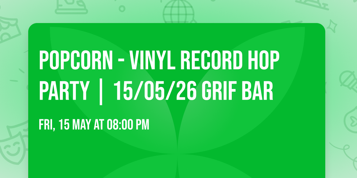Popcorn - Vinyl Record Hop Party | 15\/05\/26 Grif bar