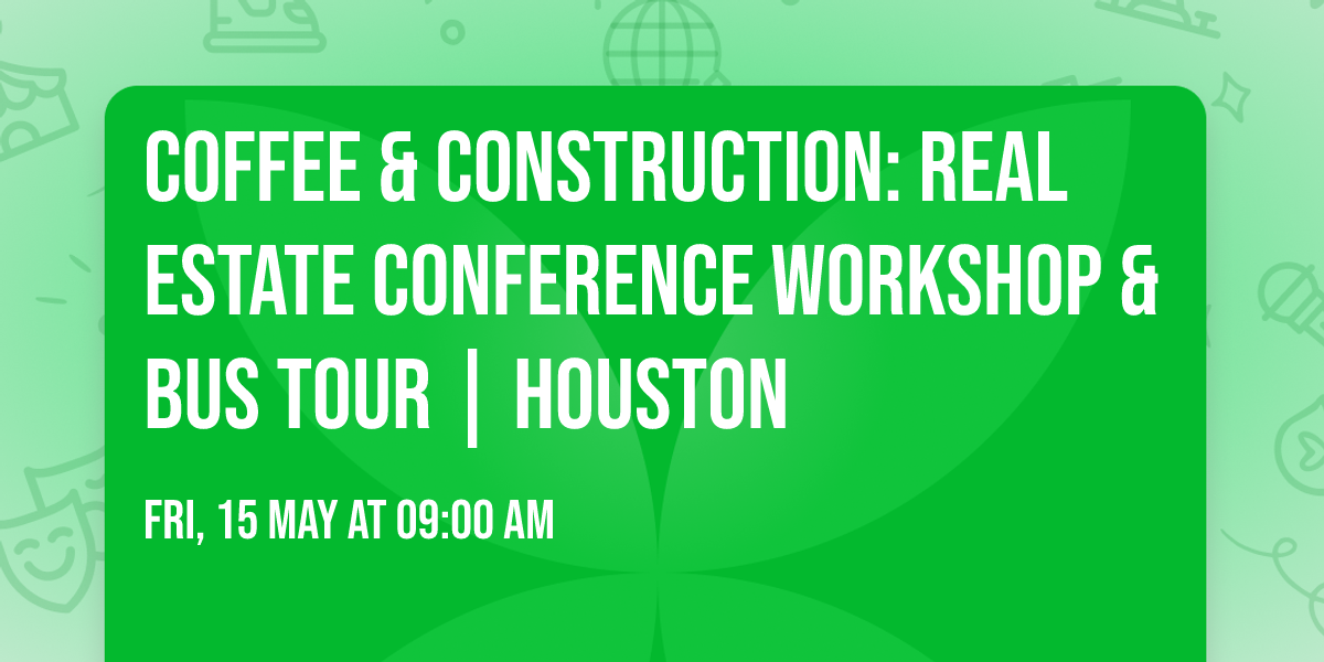 Coffee & Construction: Real Estate Conference Workshop & Bus Tour | Houston