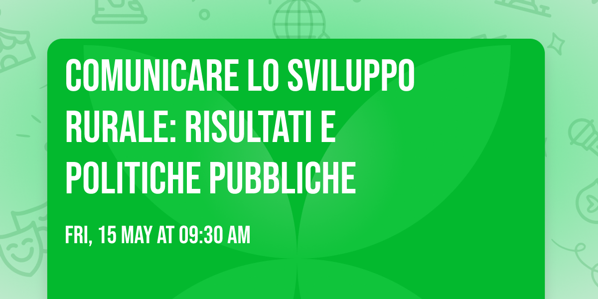 COMUNICARE LO SVILUPPO RURALE: RISULTATI E POLITICHE PUBBLICHE