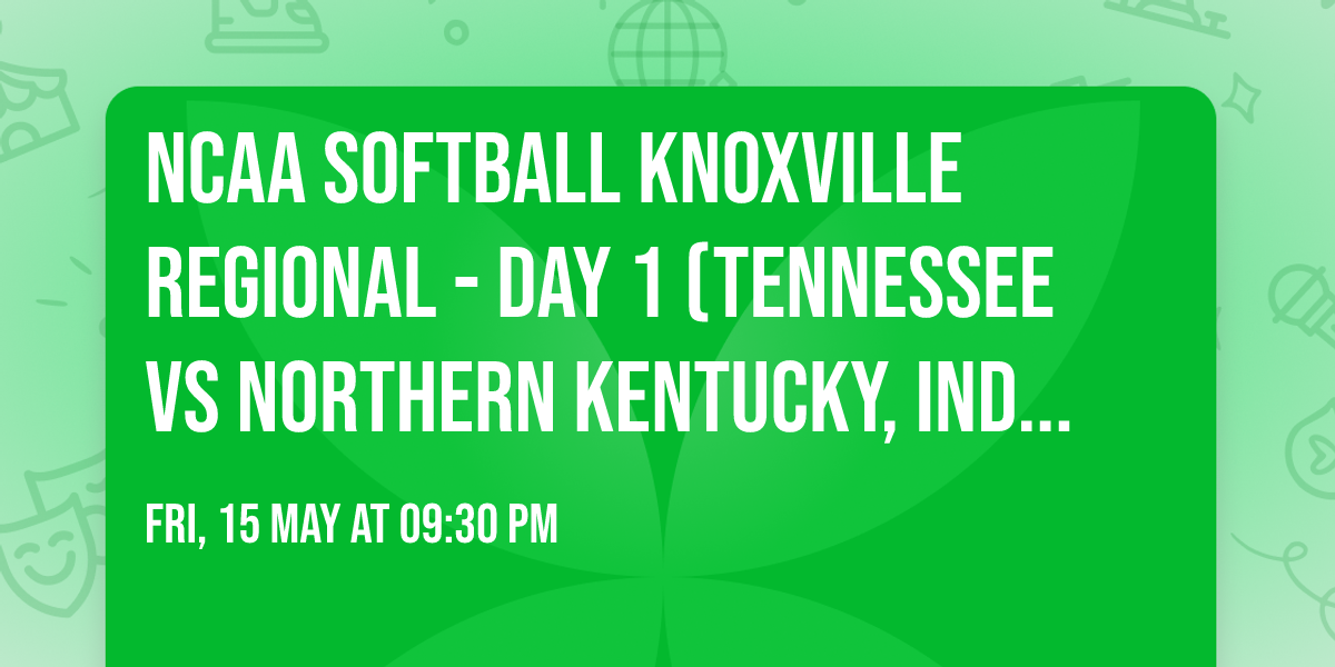 NCAA Softball Knoxville Regional - Day 1 (Tennessee vs Northern Kentucky, Indiana vs Virginia)