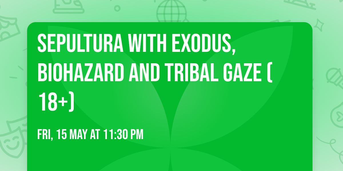 Sepultura with Exodus, Biohazard and Tribal Gaze (18+)