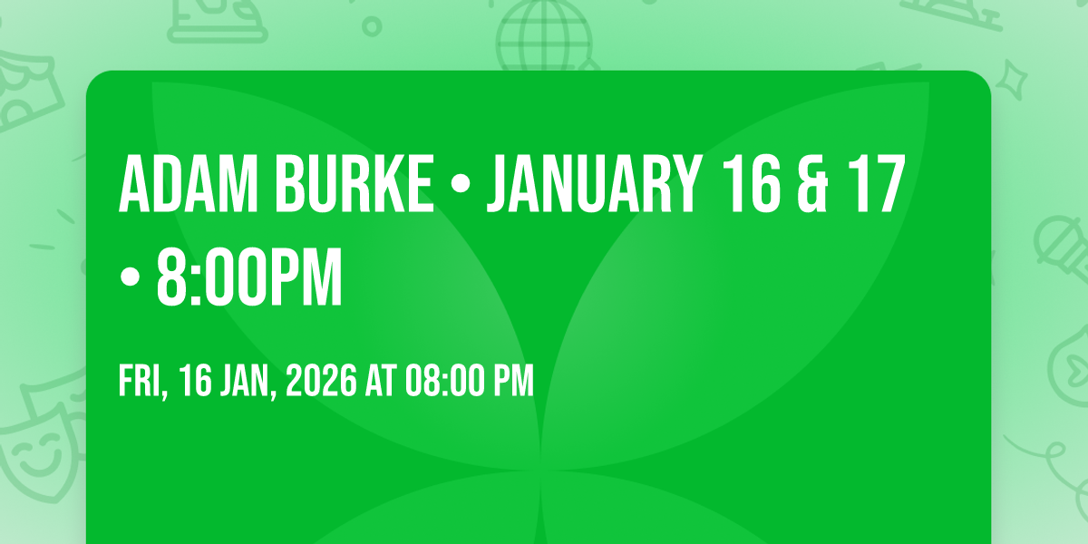 Adam Burke • January 16 & 17 • 8:00PM