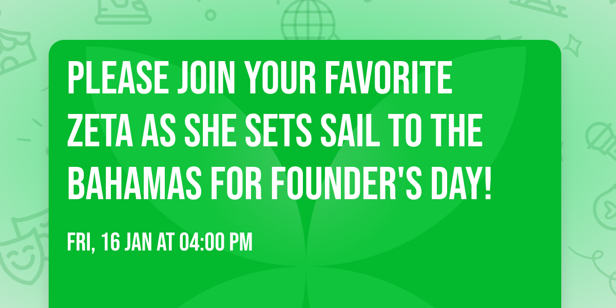 PLEASE JOIN YOUR FAVORITE ZETA AS SHE SETS SAIL TO THE BAHAMAS FOR FOUNDER'S DAY!