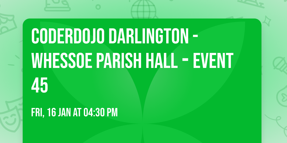 CoderDojo Darlington - Whessoe Parish Hall \u2010 Event 45