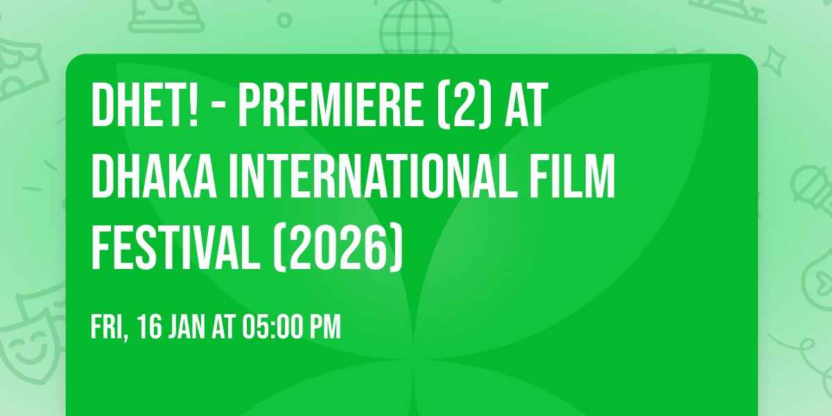 DHET! - Premiere (2) at Dhaka International Film Festival (2026)