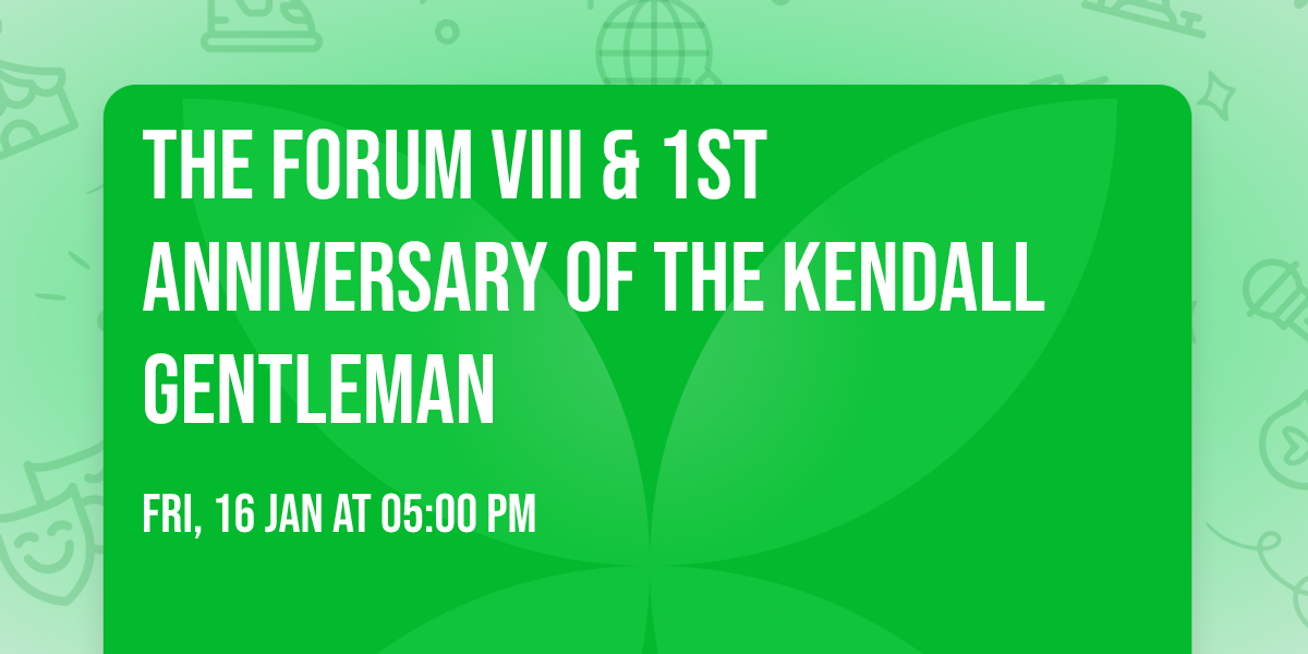 The Forum VIII & 1st Anniversary of The Kendall Gentleman