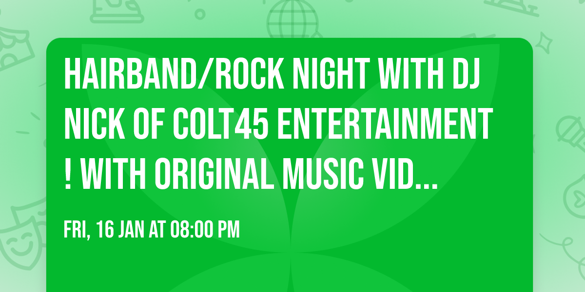 Hairband\/Rock Night With DJ Nick of Colt45 Entertainment! With original Music Video Just Like MTV!