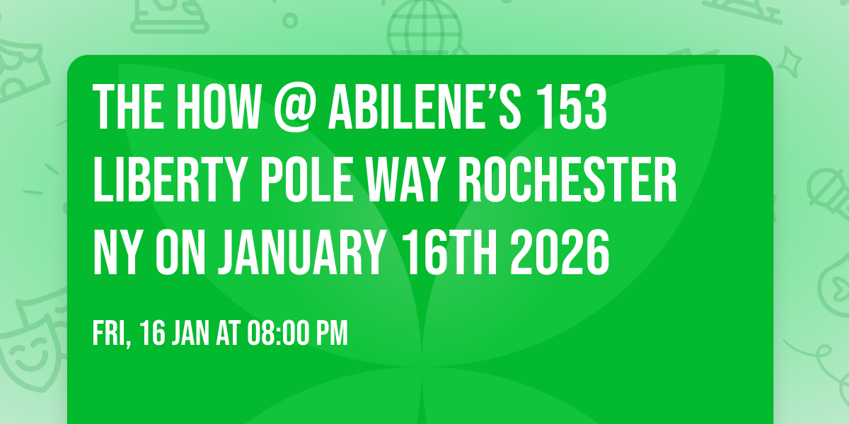 THE HOW @ ABILENE\u2019s 153 Liberty Pole Way Rochester NY on January 16th 2026 