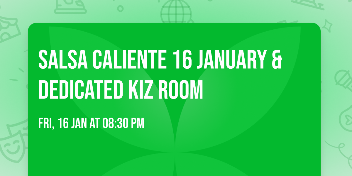 Salsa Caliente 16 January & dedicated Kiz room
