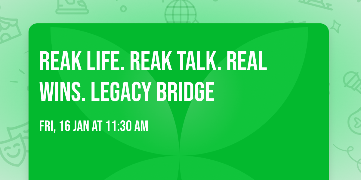 Reak Life. Reak Talk. Real Wins. Legacy Bridge