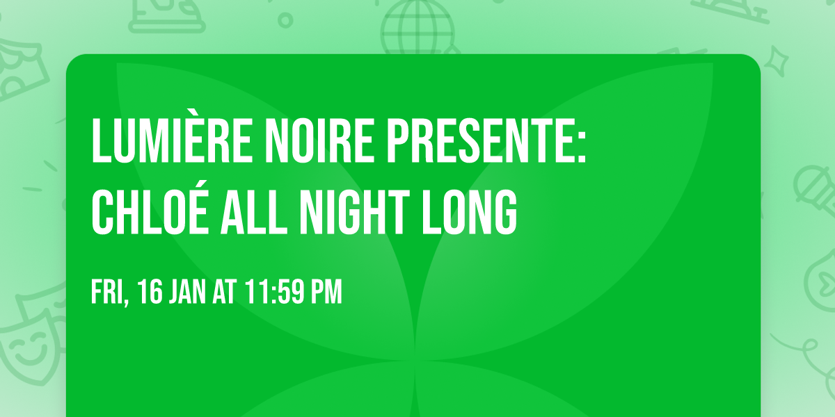 Lumi\u00e8re Noire Presente: Chlo\u00e9 All Night Long