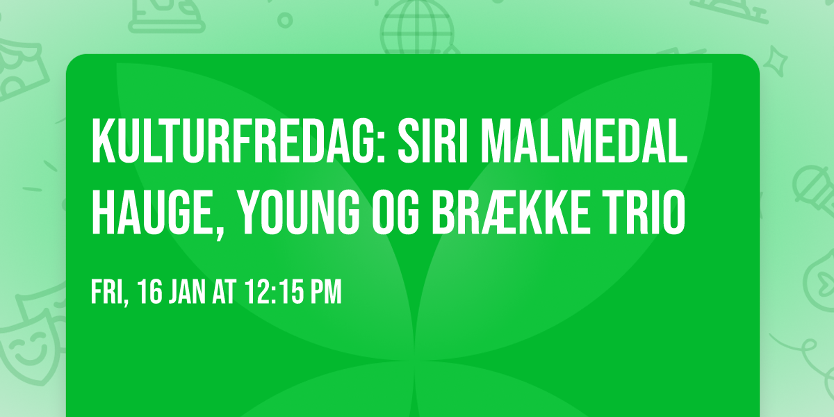 KULTURFREDAG: Siri Malmedal Hauge, Young og Br\u00e6kke trio