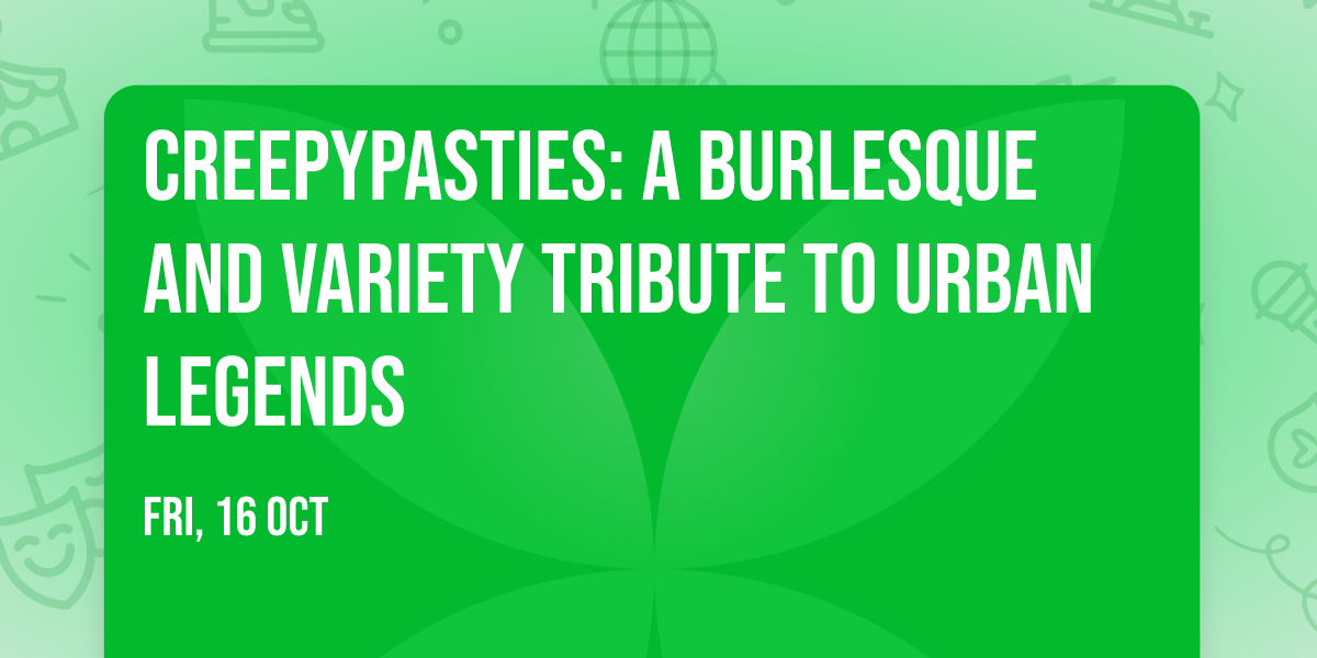 Creepypasties: A Burlesque And Variety Tribute to Urban Legends