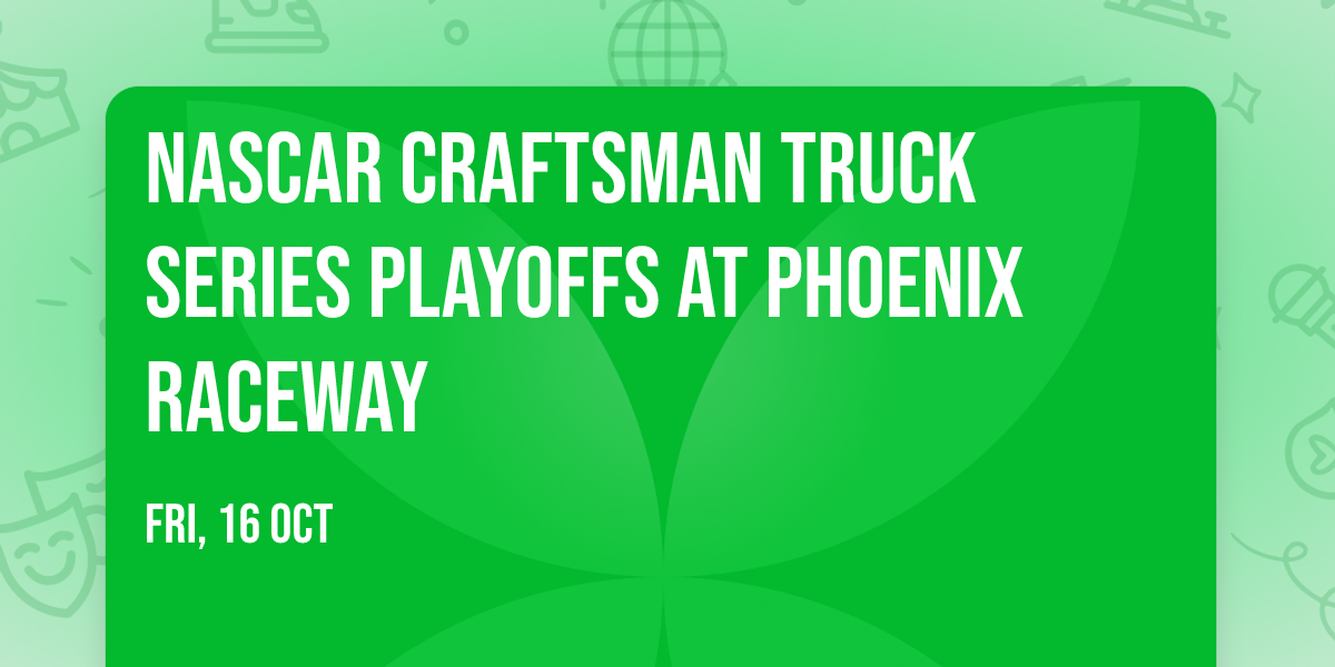 NASCAR Craftsman Truck Series Playoffs at Phoenix Raceway