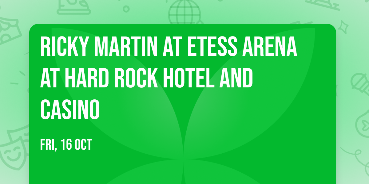 Ricky Martin at Etess Arena at Hard Rock Hotel and Casino