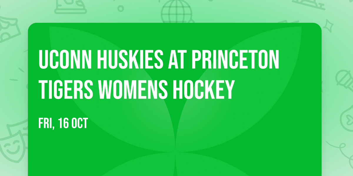 UConn Huskies at Princeton Tigers Womens Hockey