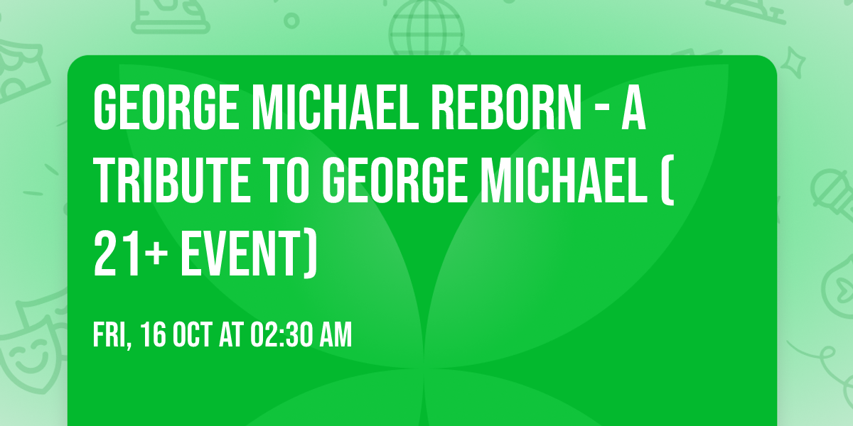 George Michael Reborn - A Tribute to George Michael (21+ Event)
