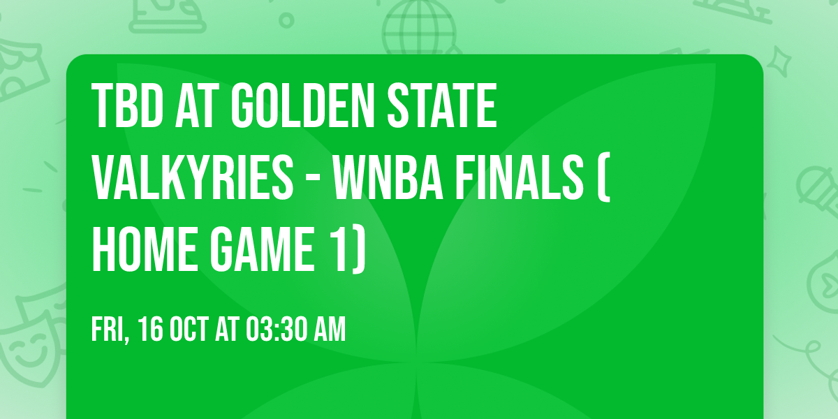 TBD at Golden State Valkyries - WNBA Finals (Home Game 1)