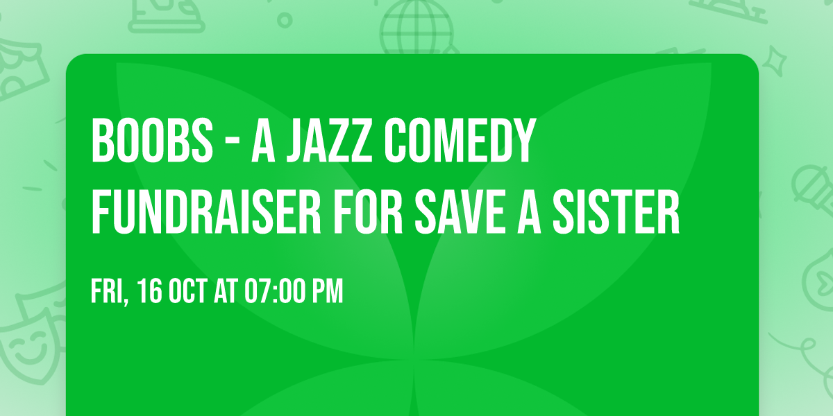 BOOBS - A Jazz Comedy Fundraiser for Save A Sister