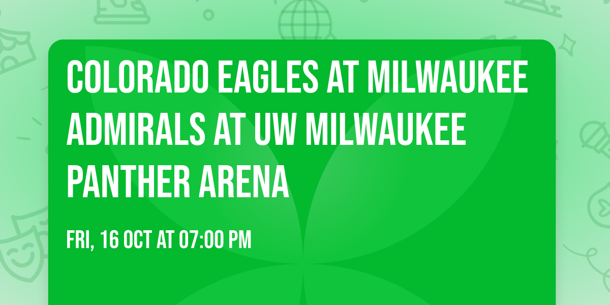 Colorado Eagles at Milwaukee Admirals at UW Milwaukee Panther Arena