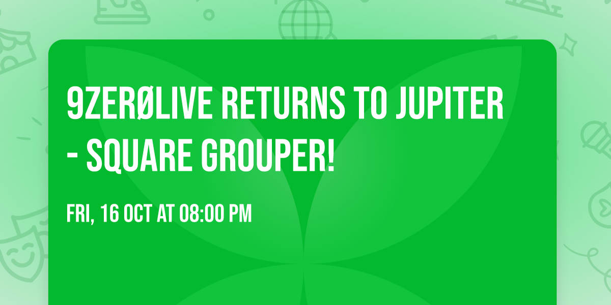 9ZER\u00d8LIVE returns to Jupiter - Square Grouper!