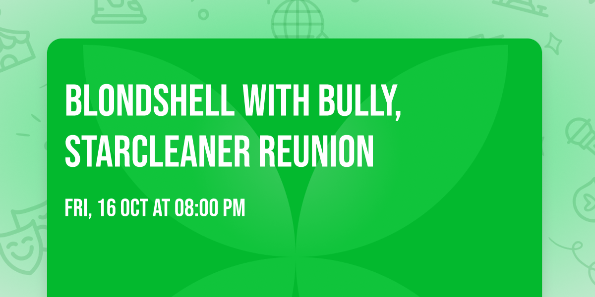 Blondshell with Bully, Starcleaner Reunion