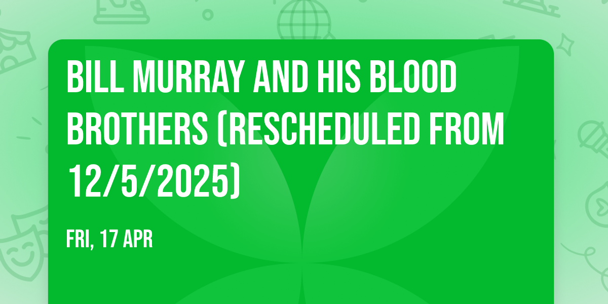 Bill Murray and His Blood Brothers (Rescheduled from 12\/5\/2025)