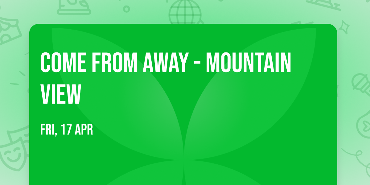 Come From Away - Mountain View