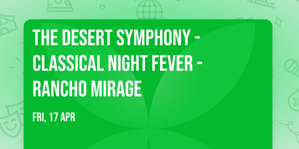 The Desert Symphony - Classical Night Fever - Rancho Mirage
