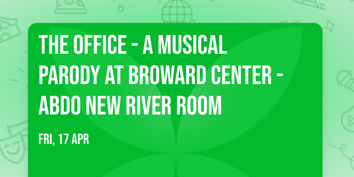 The Office - A Musical Parody at Broward Center - Abdo New River Room