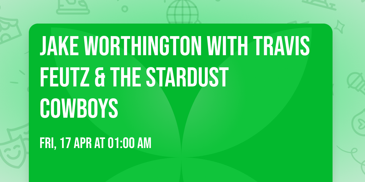 Jake Worthington with Travis Feutz & The Stardust Cowboys